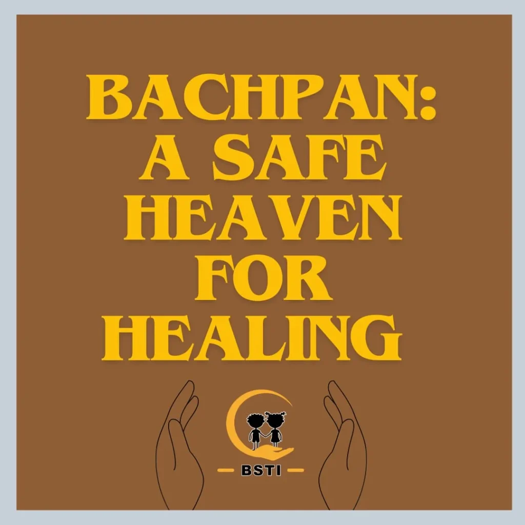 BACHPAN - A SAFE HEAVEN FOR HEALING
